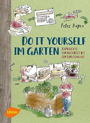 Peter Hagen "Do it yourself im Garten. 33 Projekte vom Hochbeet bis zum Tomatenhaus"